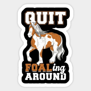 Quit Foaling Around - Clydesdale Sticker